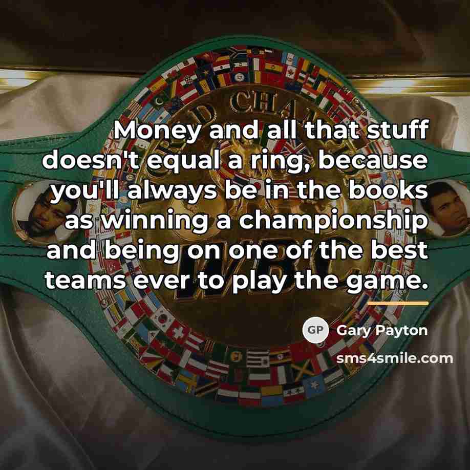 “Money and all that stuff doesn't equal a ring, because…” quote by Gary Payton