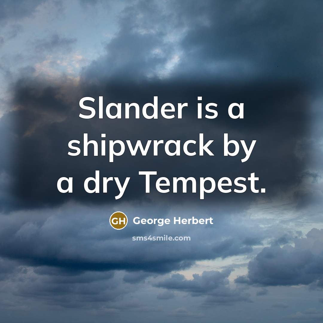“Slander is a shipwrack by a dry Tempest.…” quote by George Herbert