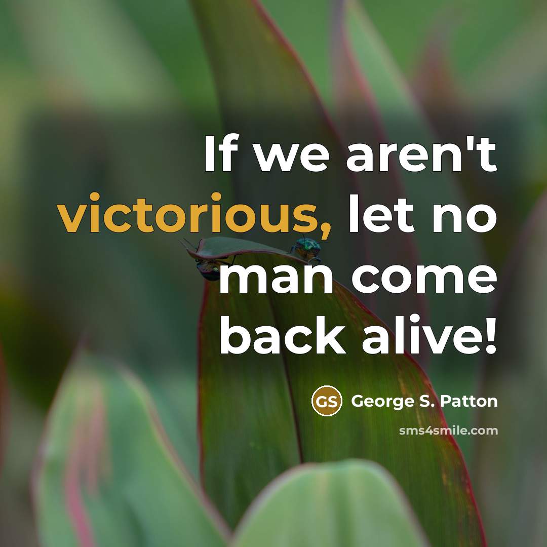 “If we aren't victorious, let no man come back alive!…” quote by George S. Patton