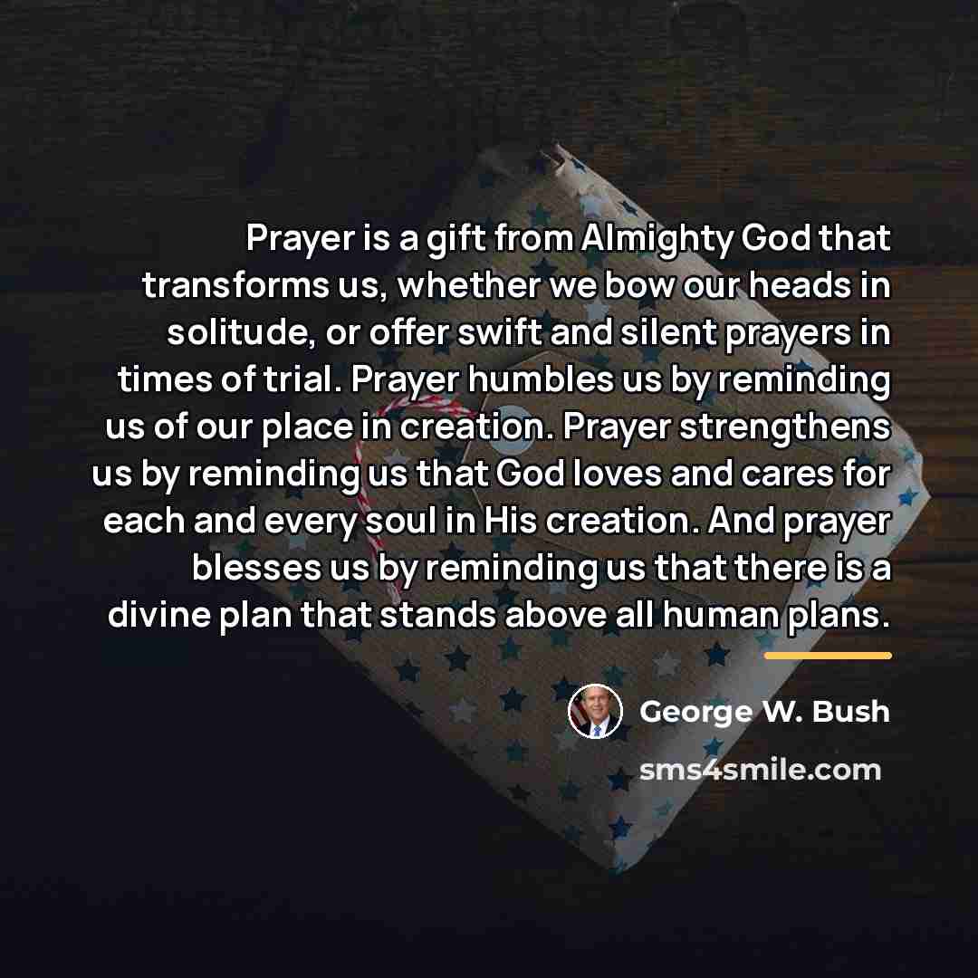 “Prayer is a gift from Almighty God that transforms us,…” quote by George W. Bush