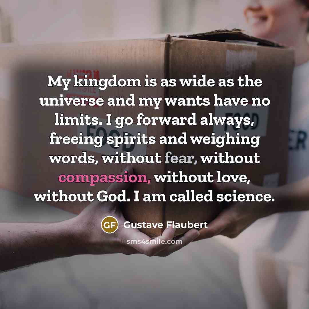 “My kingdom is as wide as the universe and my…” quote by Gustave Flaubert