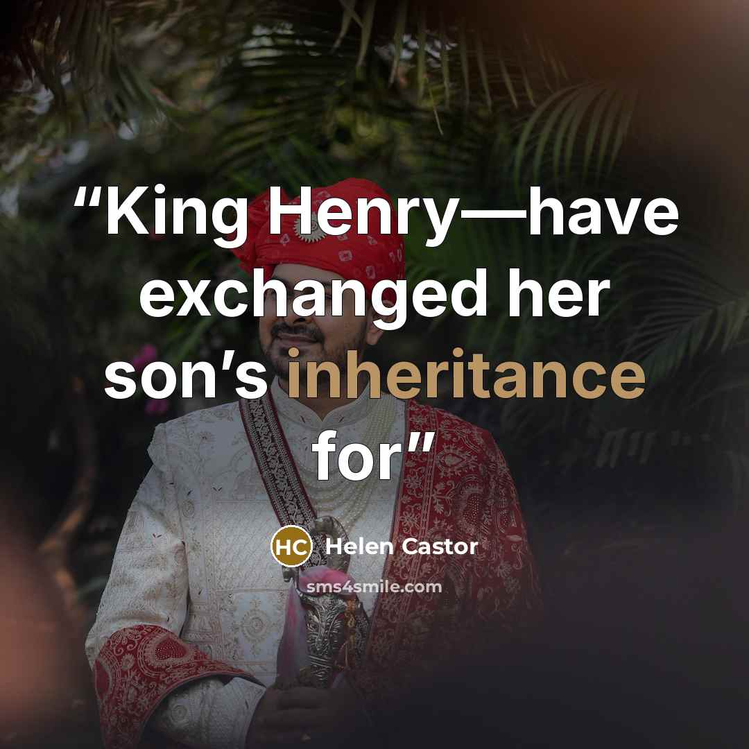 “King Henry—have exchanged her son’s inheritance for” quote by Helen Castor