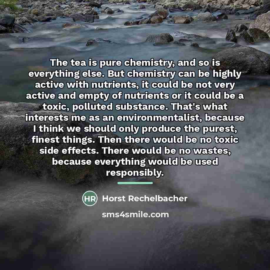“The tea is pure chemistry, and so is everything else.…” quote by Horst Rechelbacher