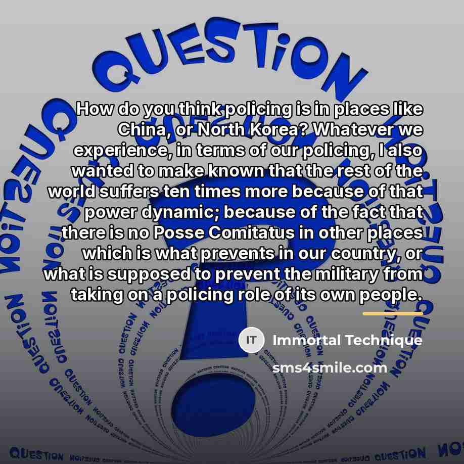“How do you think policing is in places like China,…” quote by Immortal Technique