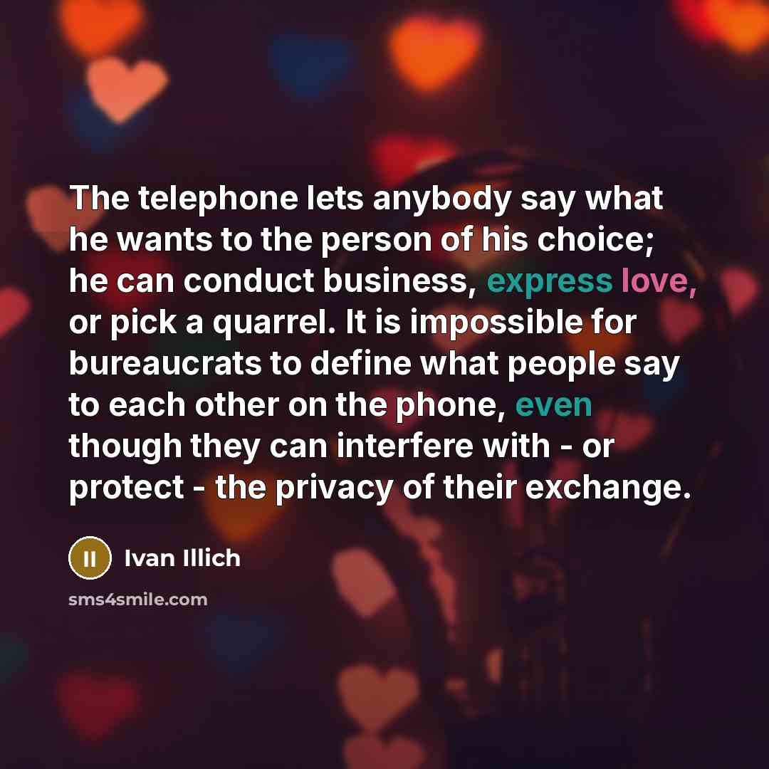 “The telephone lets anybody say what he wants to the…” quote by Ivan Illich