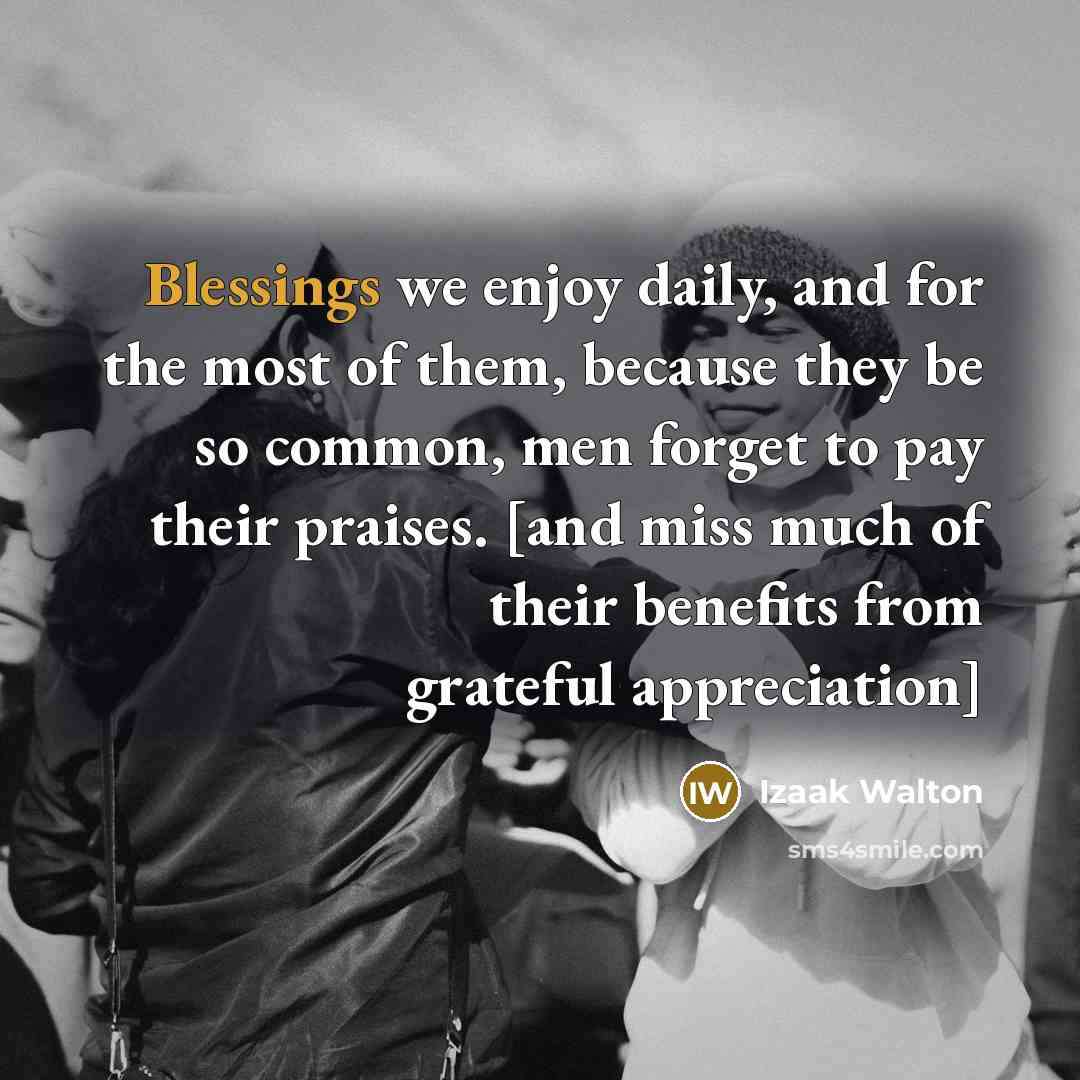 “Blessings we enjoy daily, and for the most of them,…” quote by Izaak Walton
