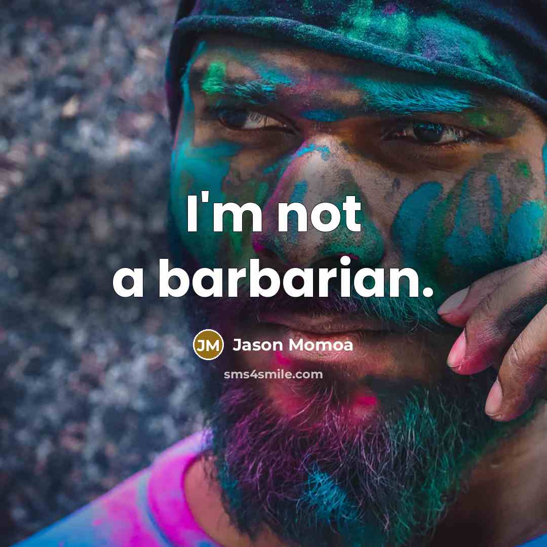 “I'm not a barbarian.…” quote by Jason Momoa