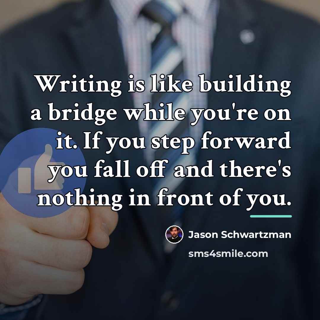“Writing is like building a bridge while you're on it.…” quote by Jason Schwartzman