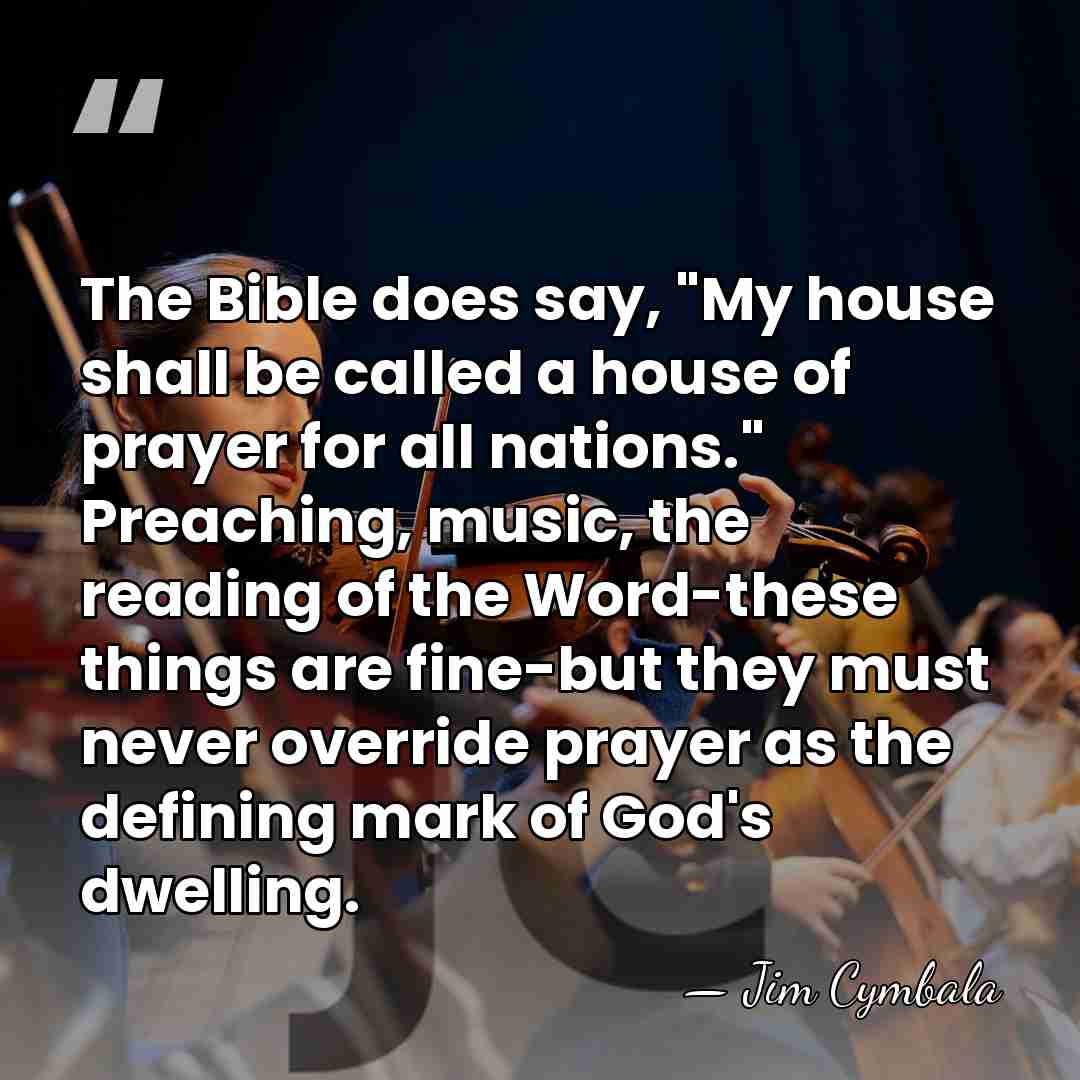 The Bible does say, "My house shall be called a house of&hellip; - Jim Cymbala