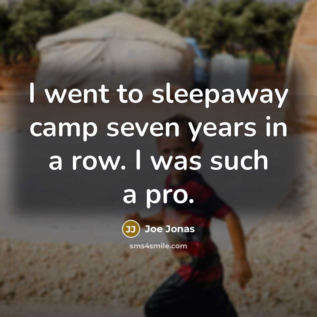 “I went to sleepaway camp seven years in a row.…” quote by Joe Jonas