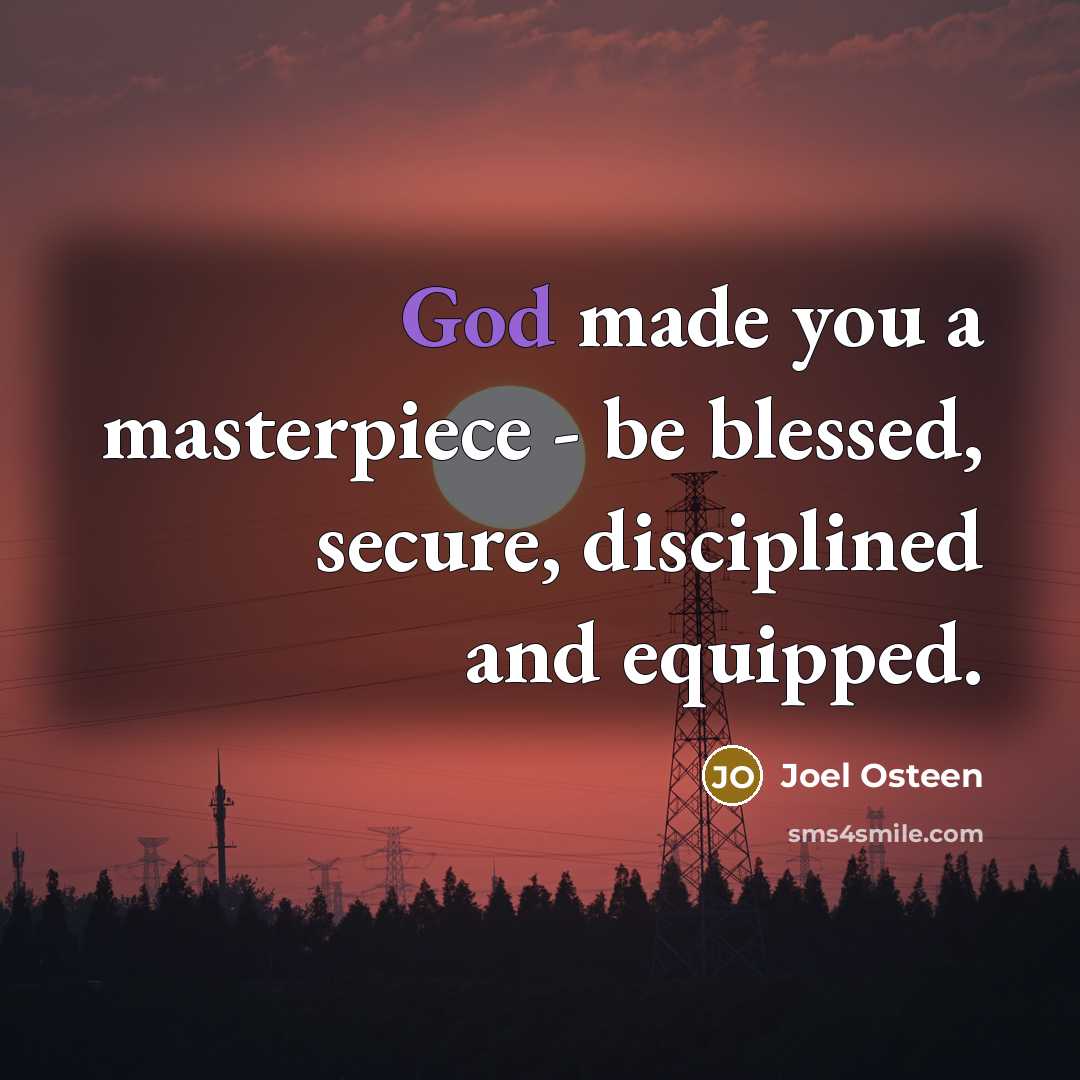 “God made you a masterpiece - be blessed, secure, disciplined…” quote by Joel Osteen