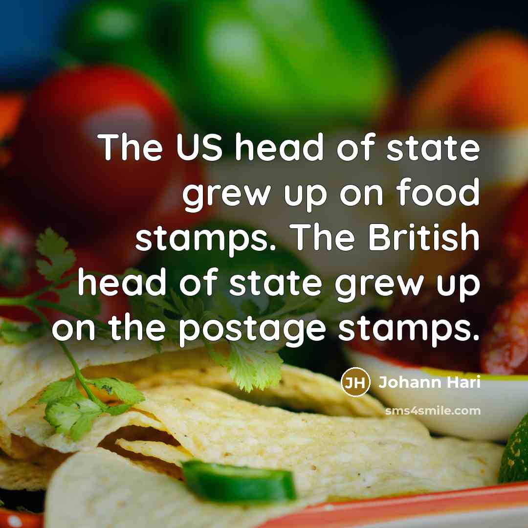 “The US head of state grew up on food stamps.…” quote by Johann Hari
