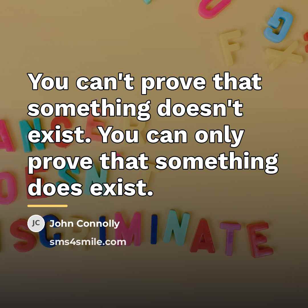 “You can't prove that something doesn't exist. You can only…” quote by John Connolly