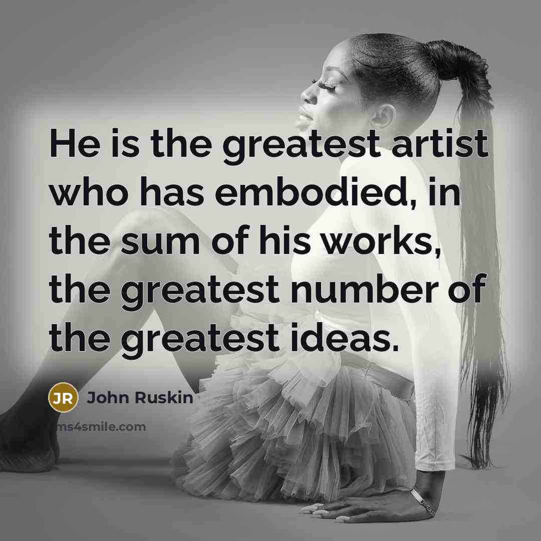 “He is the greatest artist who has embodied, in the…” quote by John Ruskin