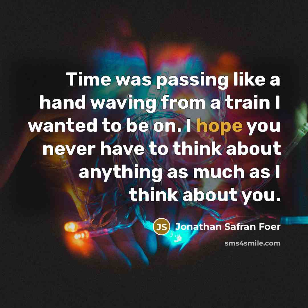 “Time was passing like a hand waving from a train…” quote by Jonathan Safran Foer