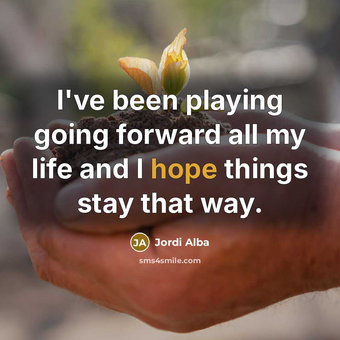 “I've been playing going forward all my life and I…” quote by Jordi Alba