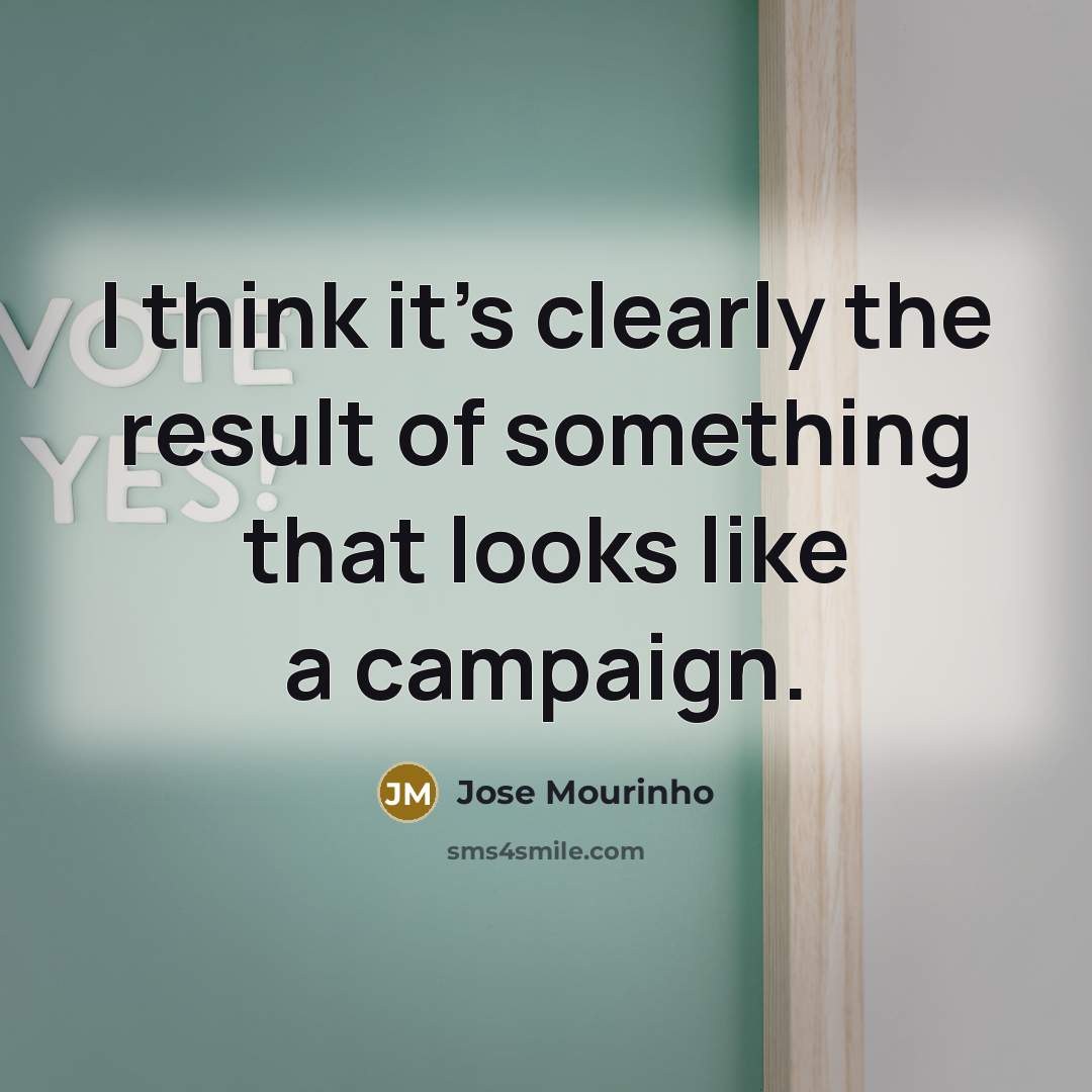 “I think it's clearly the result of something that looks like a campaign.” quote by Jose Mourinho