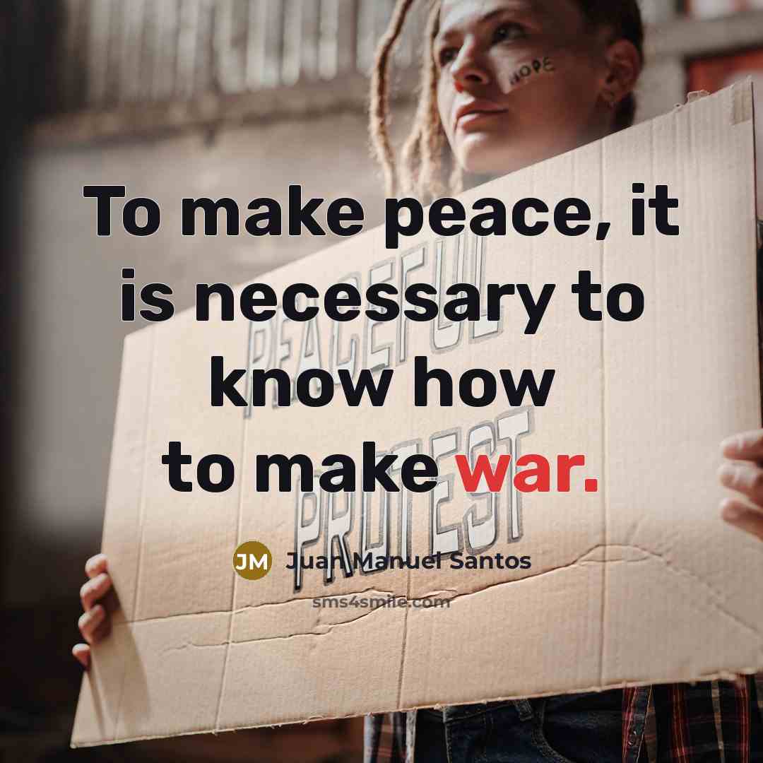 “To make peace, it is necessary to know how to…” quote by Juan Manuel Santos