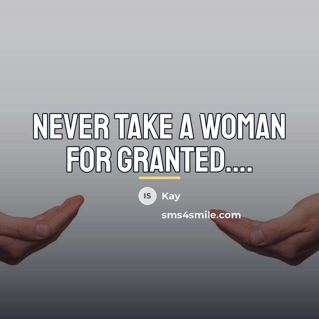 “Never take a woman for granted....…” quote by Kay