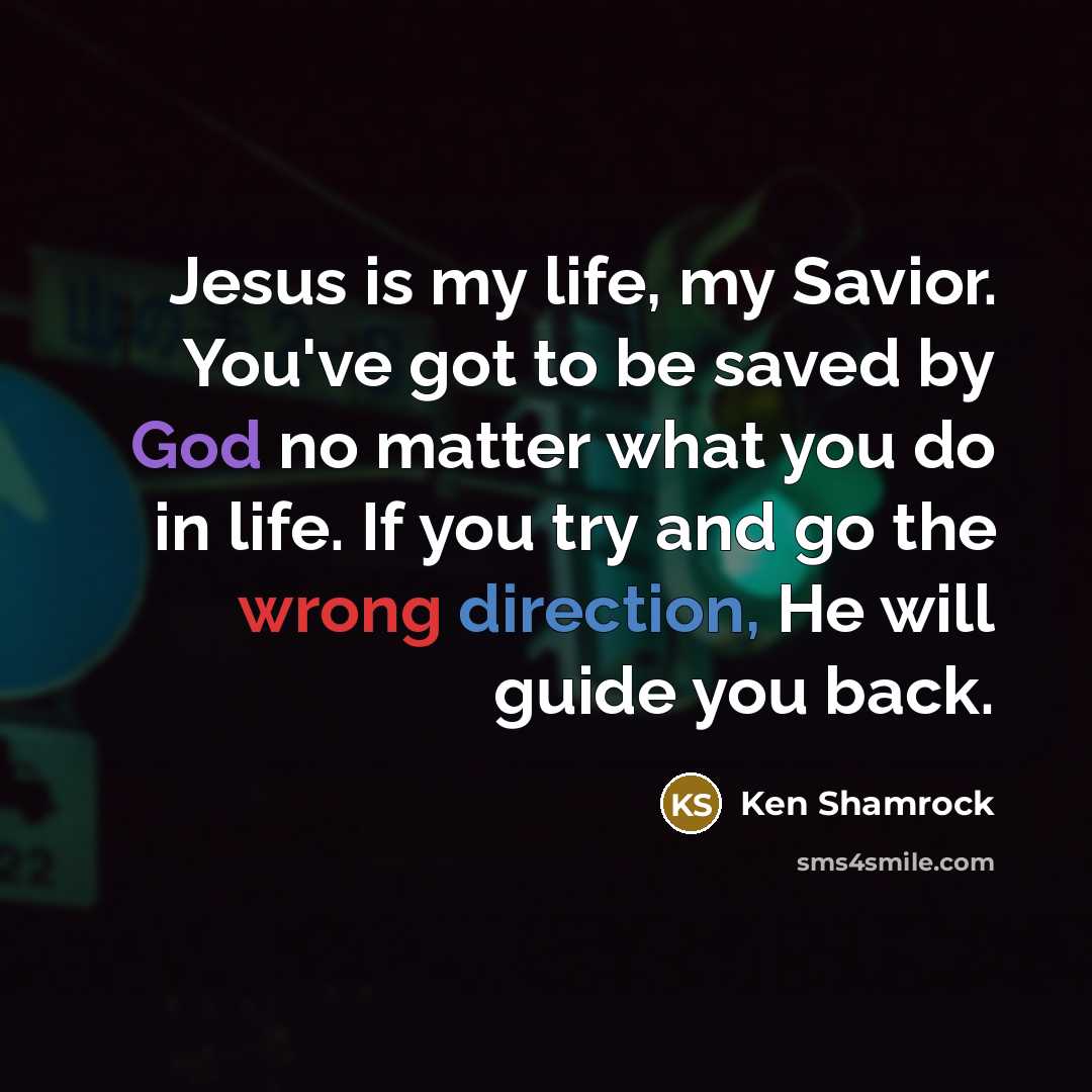 “Jesus is my life, my Savior. You've got to be…” quote by Ken Shamrock