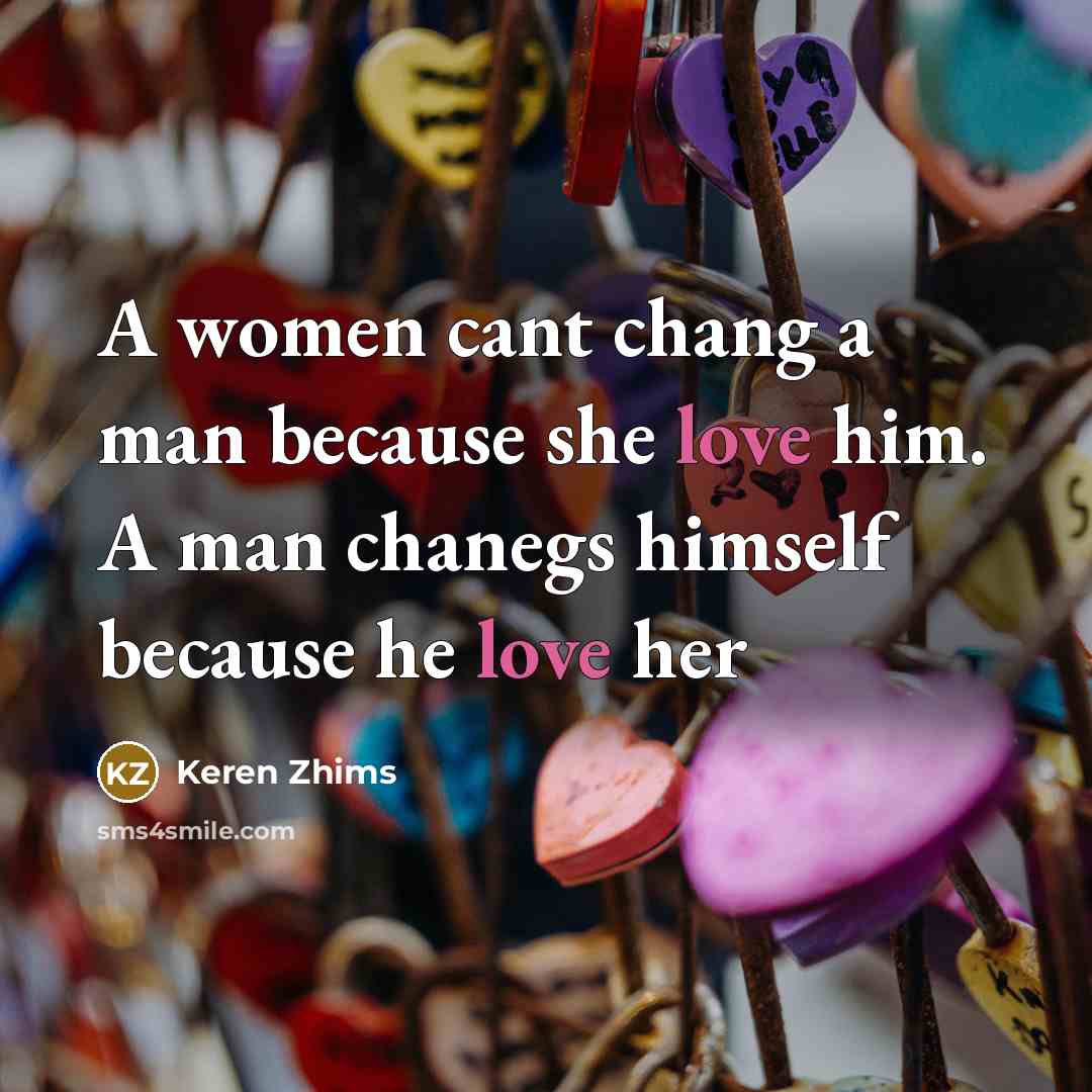 “A women cant chang a man because she love him.…” quote by Keren Zhims