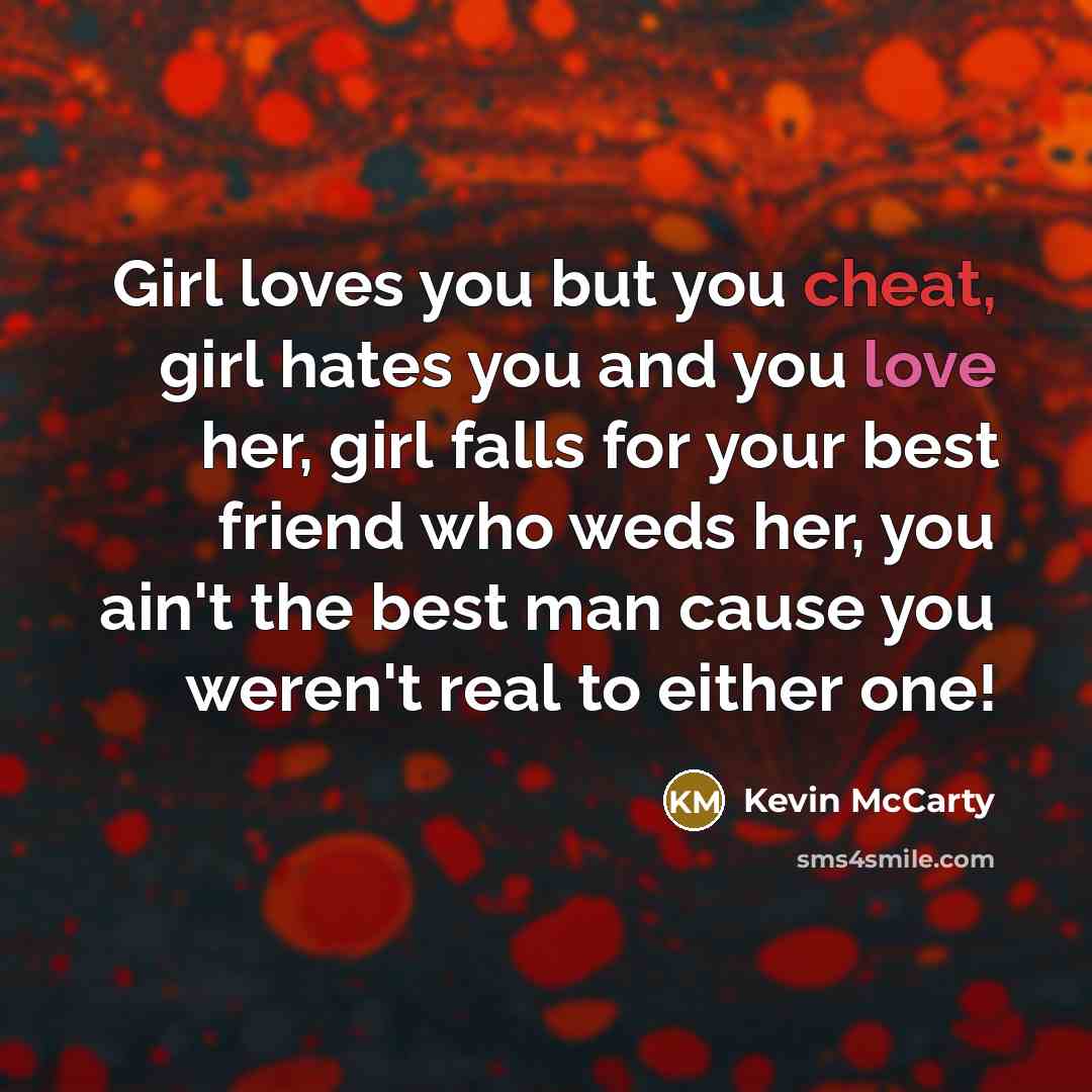 “Girl loves you but you cheat, girl hates you and…” quote by Kevin McCarty