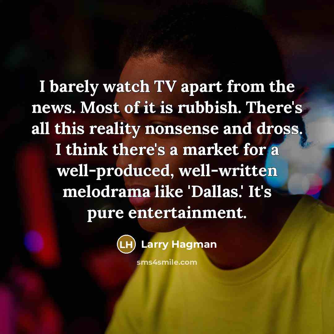 “I barely watch TV apart from the news. Most of…” quote by Larry Hagman
