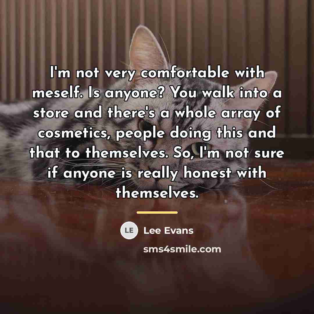“I'm not very comfortable with meself. Is anyone? You walk…” quote by Lee Evans