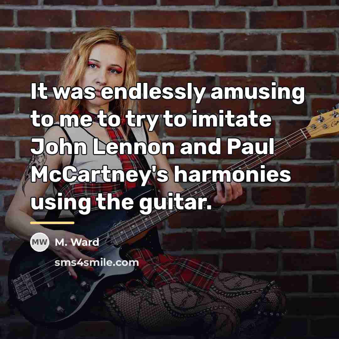 “It was endlessly amusing to me to try to imitate…” quote by M. Ward
