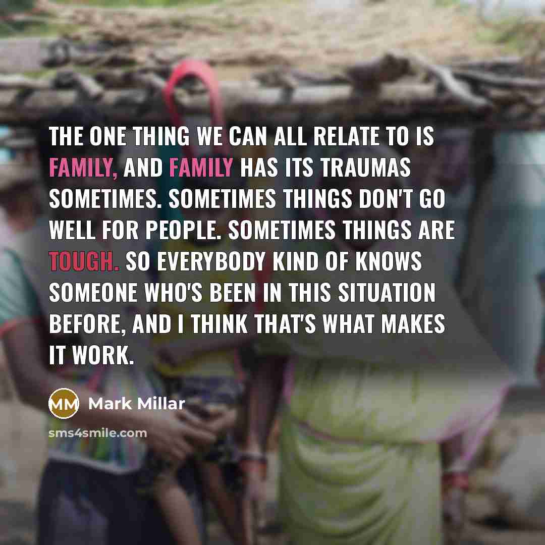 “The one thing we can all relate to is family,…” quote by Mark Millar