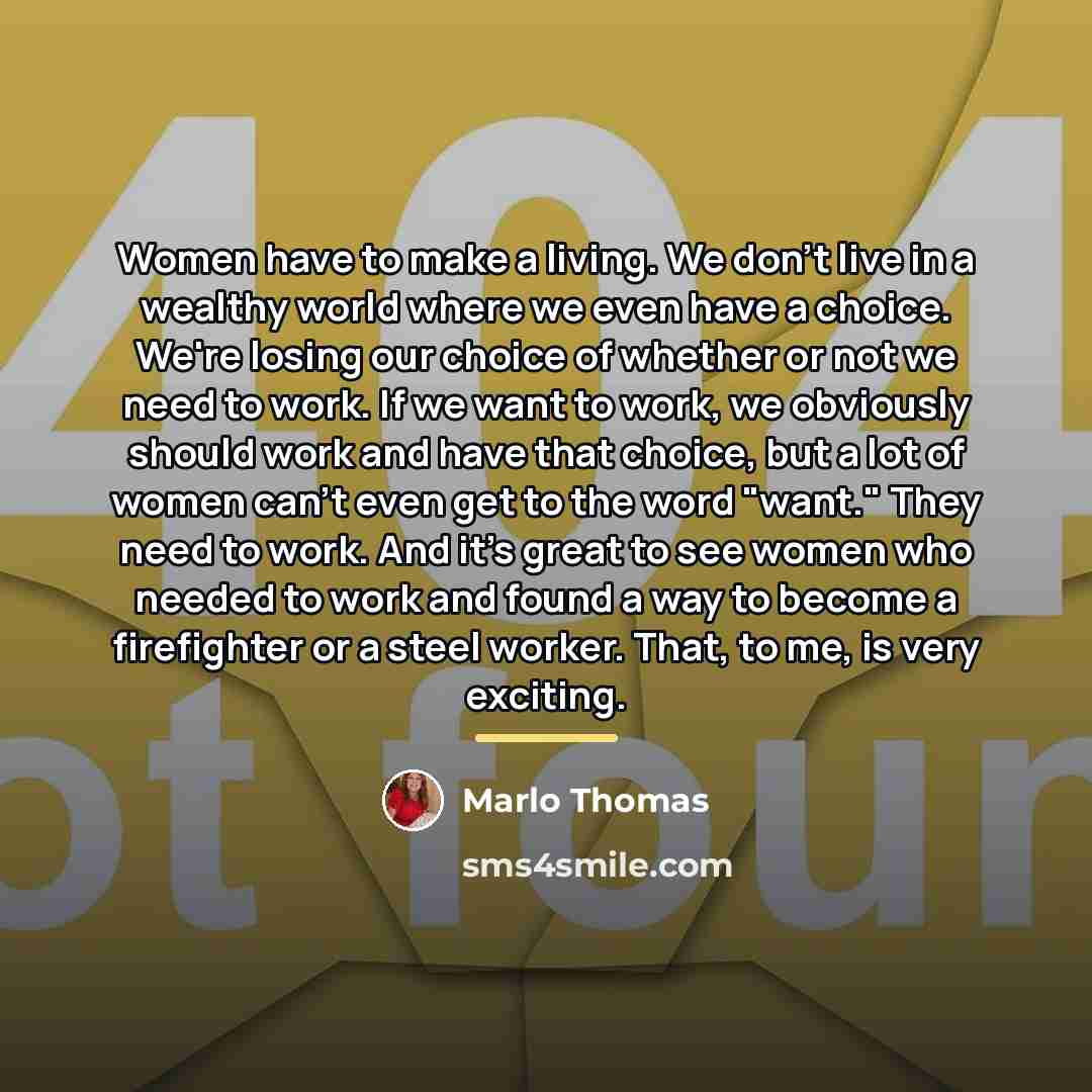 “Women have to make a living. We don't live in…” quote by Marlo Thomas