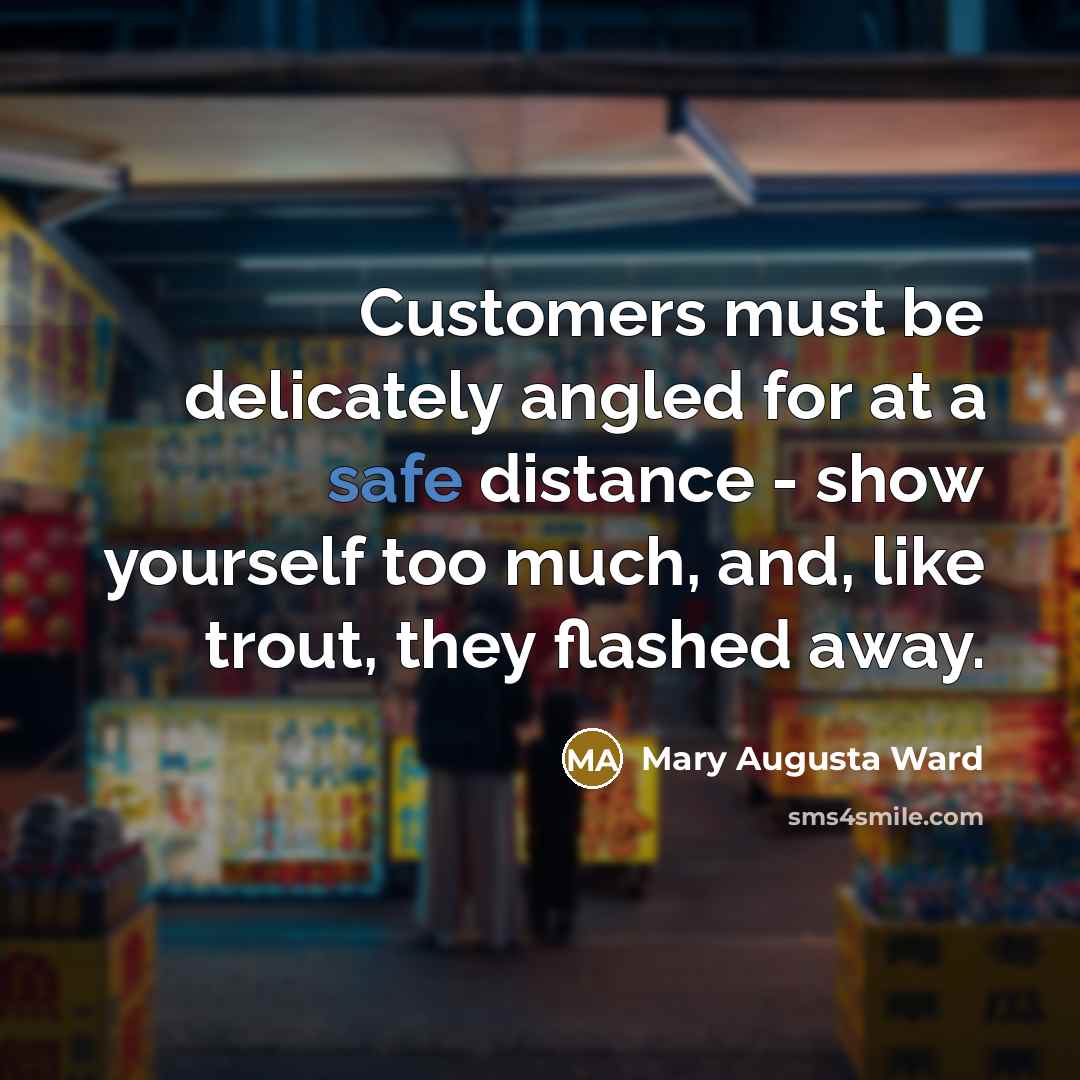 “Customers must be delicately angled for at a safe distance…” quote by Mary Augusta Ward