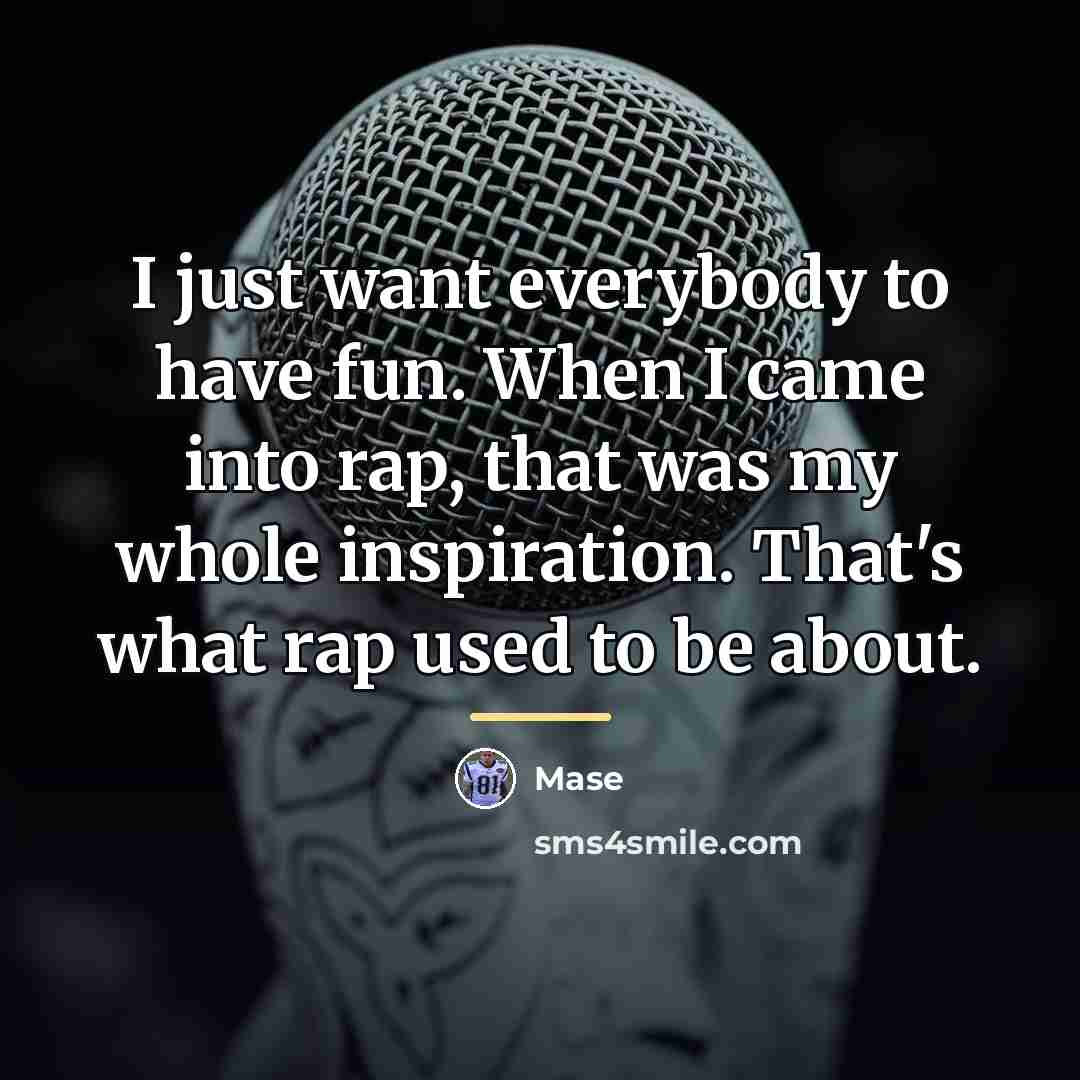 “I just want everybody to have fun. When I came…” quote by Mase