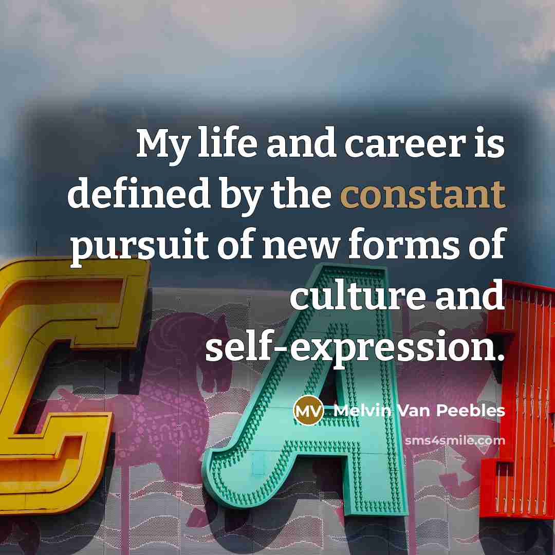 “My life and career is defined by the constant pursuit…” quote by Melvin Van Peebles