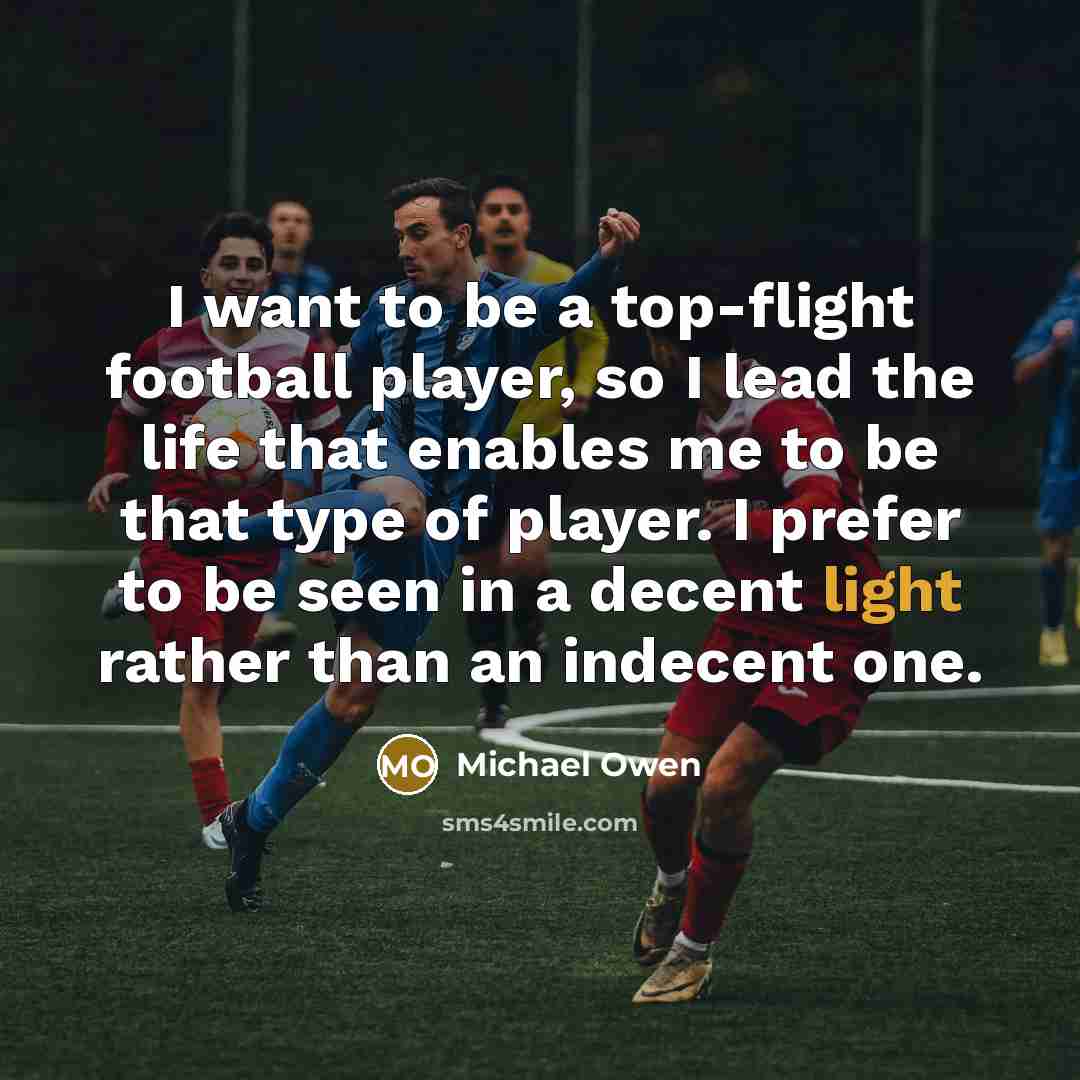 “I want to be a top-flight football player, so I…” quote by Michael Owen