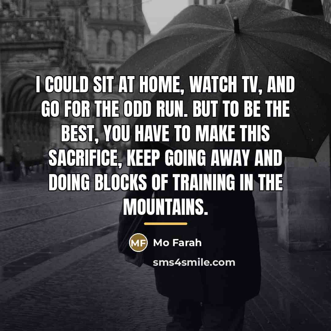 “I could sit at home, watch TV, and go for…” quote by Mo Farah