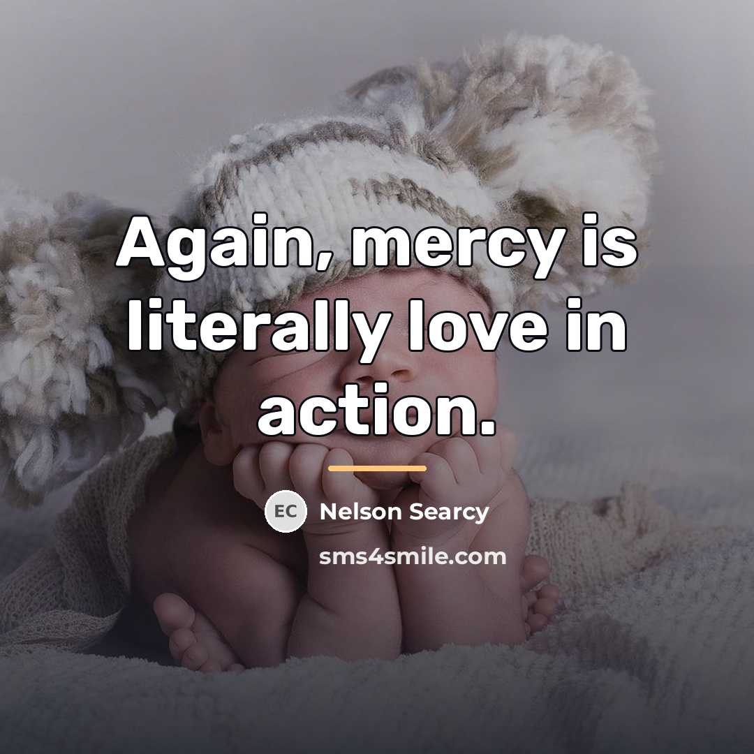 “Again, mercy is literally love in action.…” quote by Nelson Searcy