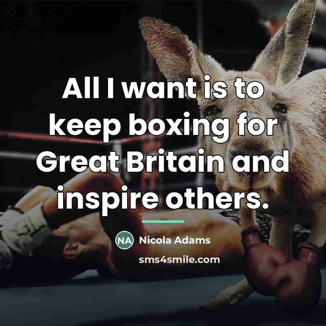 “All I want is to keep boxing for Great Britain…” quote by Nicola Adams