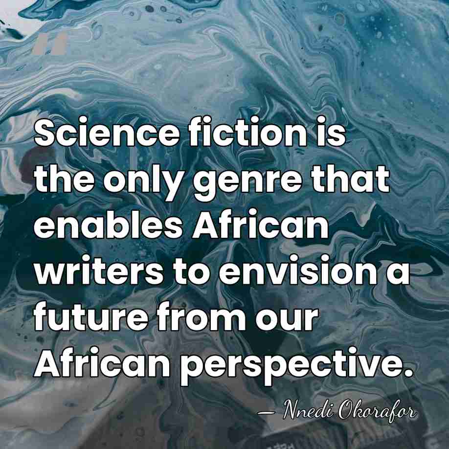 Science fiction is the only genre that enables African writers to envision&hellip; - Nnedi Okorafor