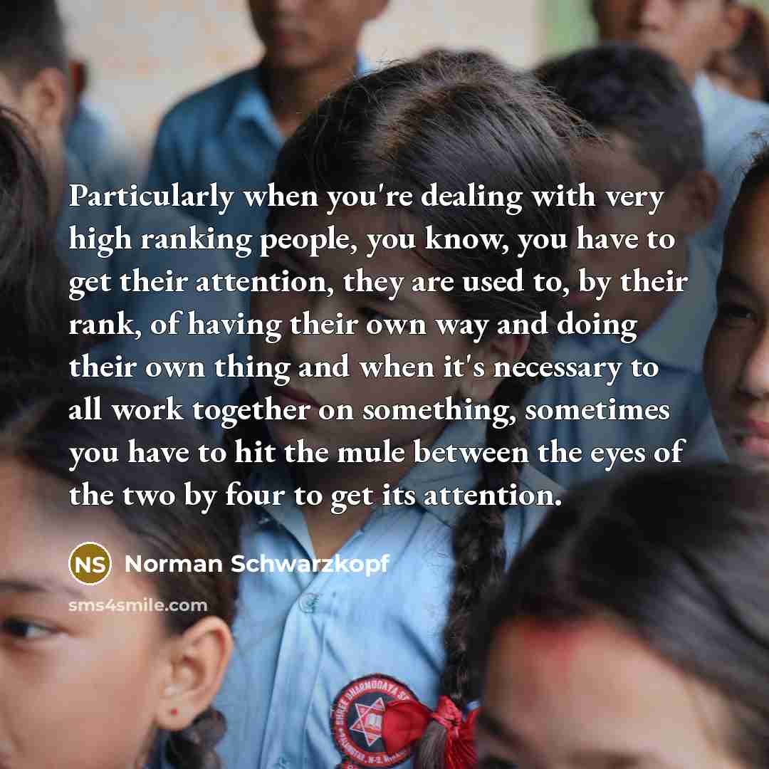 “Particularly when you're dealing with very high ranking people, you…” quote by Norman Schwarzkopf