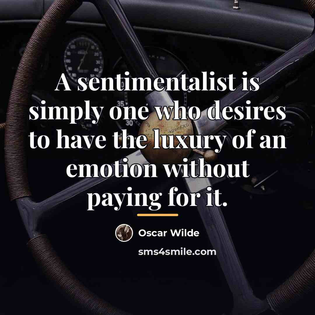 “A sentimentalist is simply one who desires to have the…” quote by Oscar Wilde