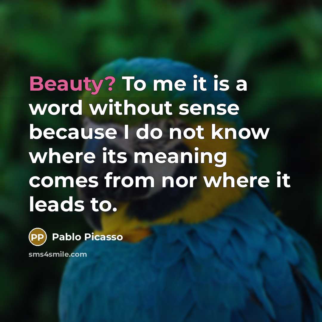 “Beauty? To me it is a word without sense because…” quote by Pablo Picasso