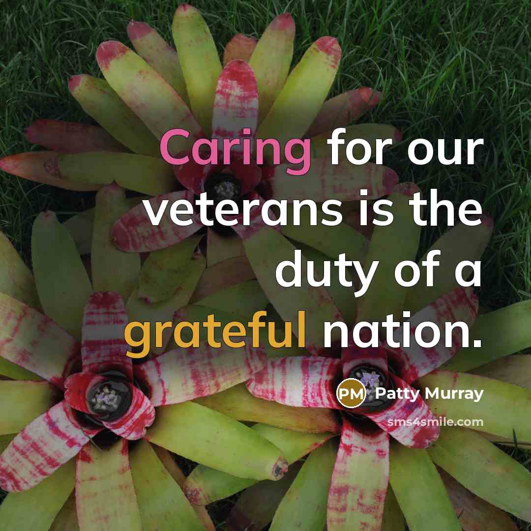 “Caring for our veterans is the duty of a grateful…” quote by Patty Murray
