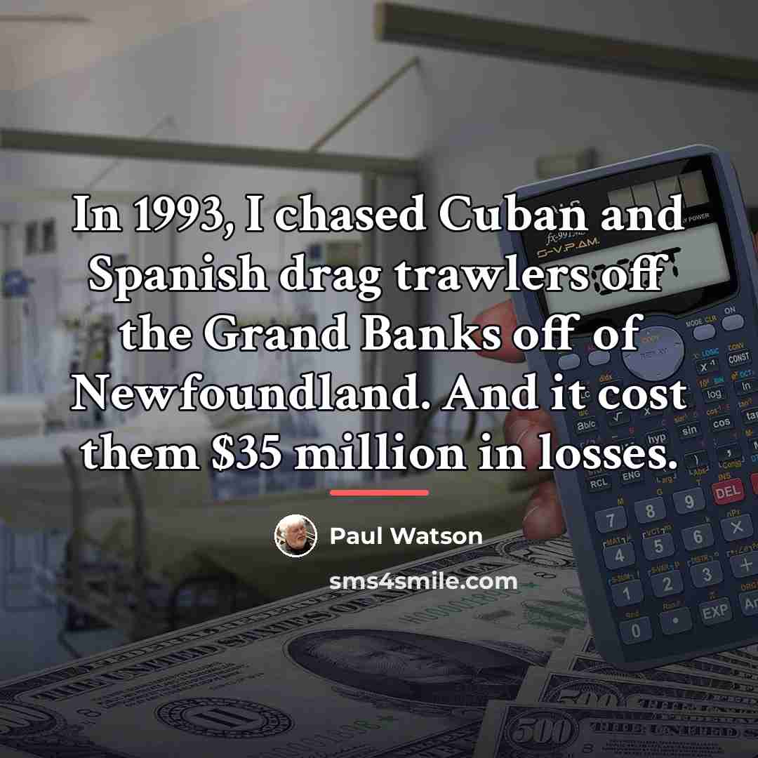 “In 1993, I chased Cuban and Spanish drag trawlers off…” quote by Paul Watson