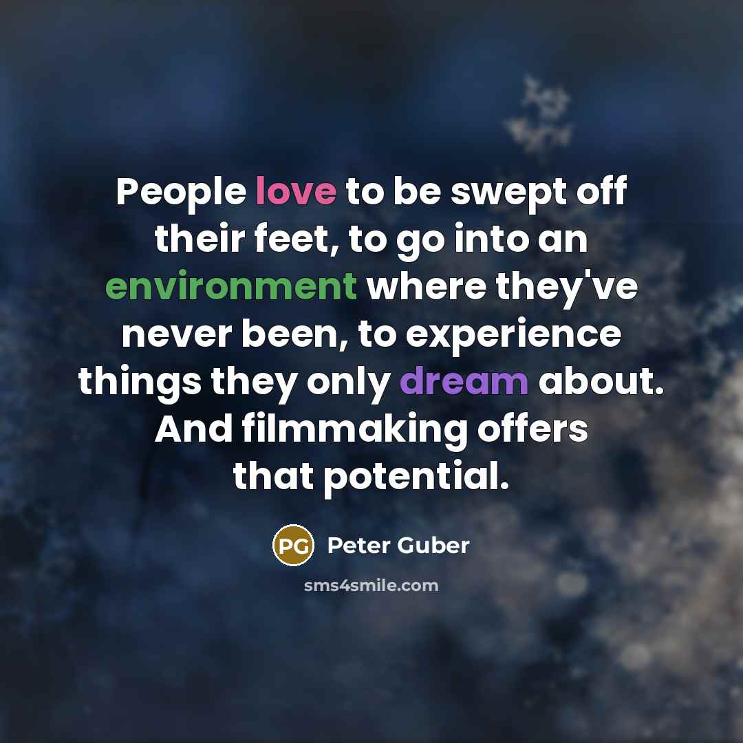 “People love to be swept off their feet, to go…” quote by Peter Guber