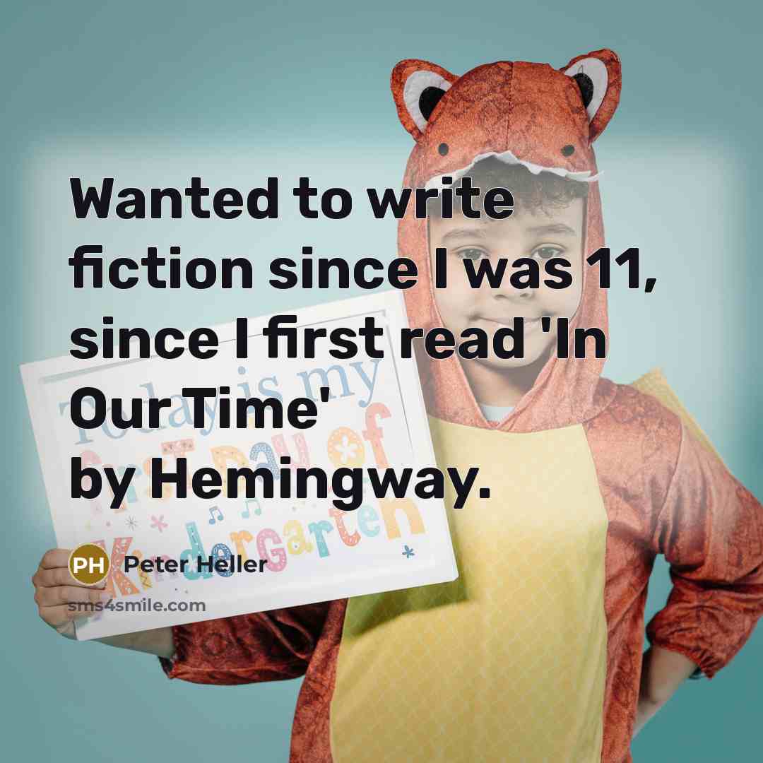 “Wanted to write fiction since I was 11, since I…” quote by Peter Heller