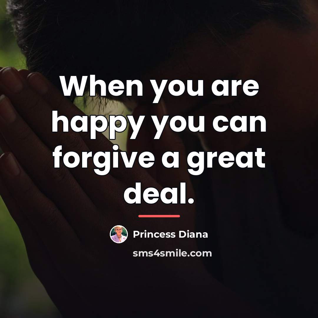 “When you are happy you can forgive a great deal.…” quote by Princess Diana