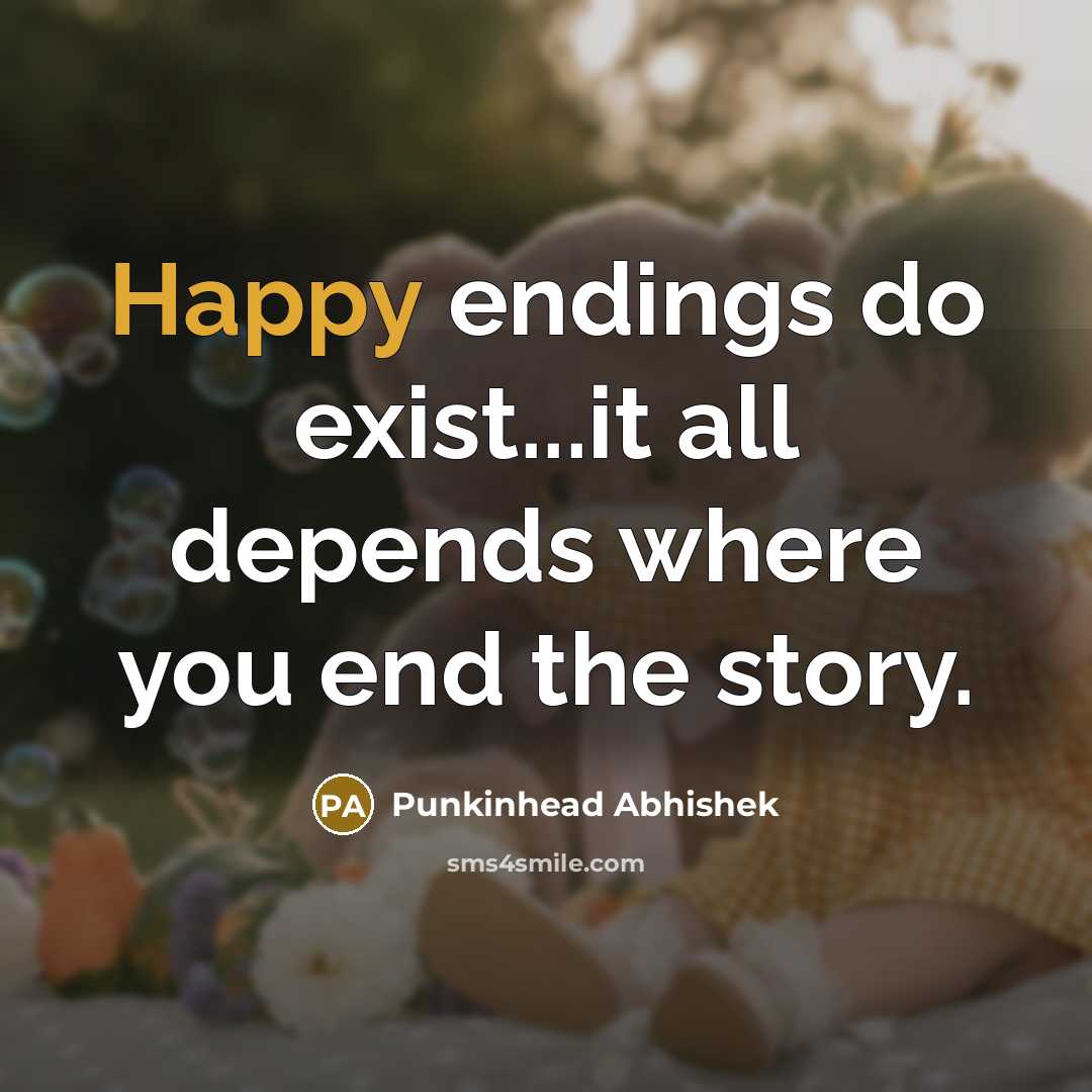 “Happy endings do exist...it all depends where you end the…” quote by Punkinhead Abhishek