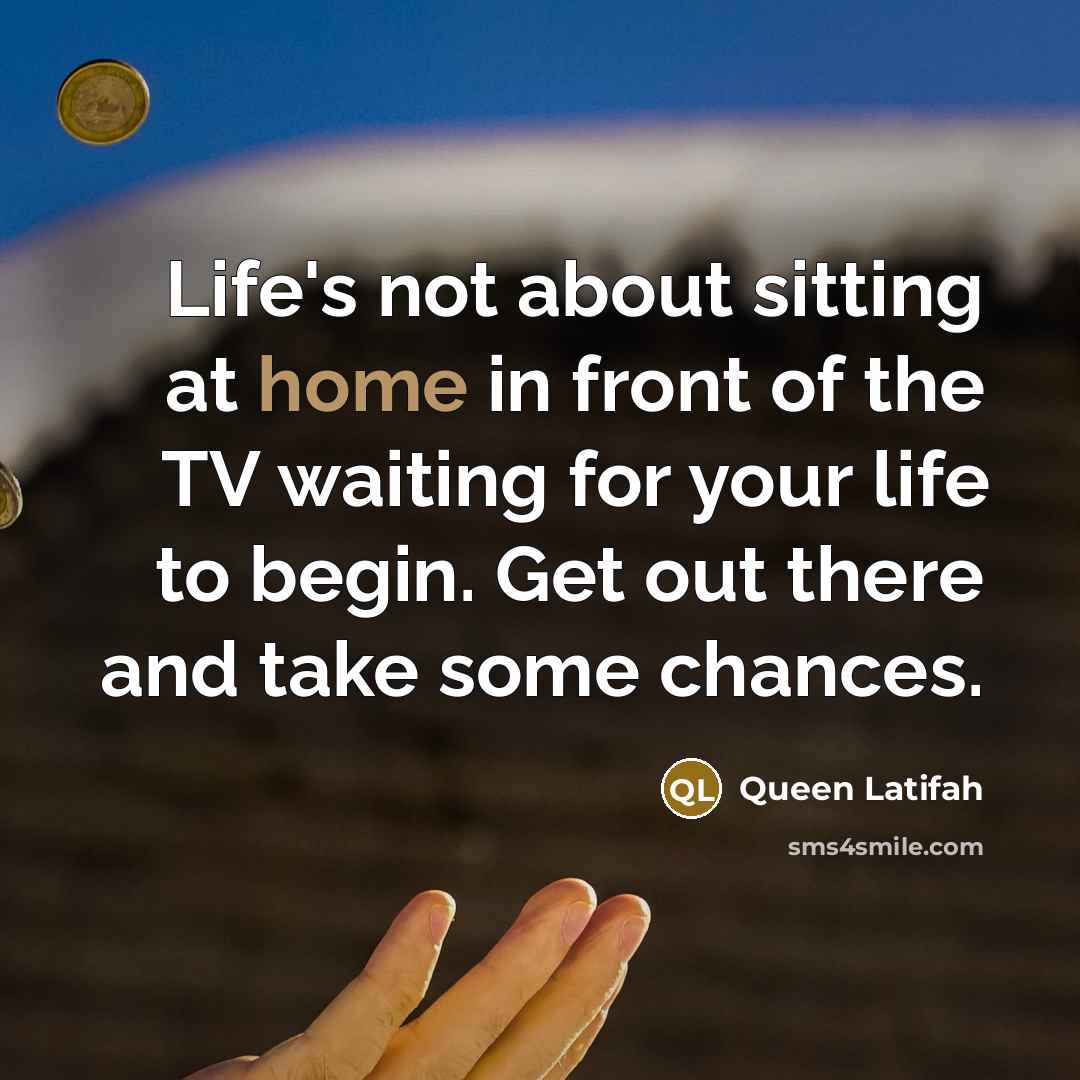 “Life's not about sitting at home in front of the…” quote by Queen Latifah