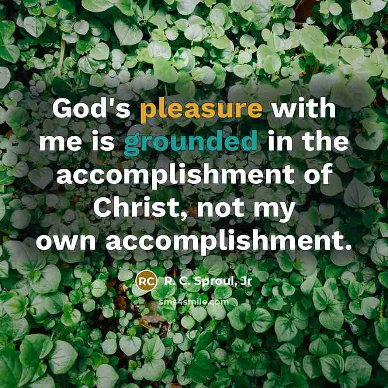 “God's pleasure with me is grounded in the accomplishment of…” quote by R. C. Sproul, Jr